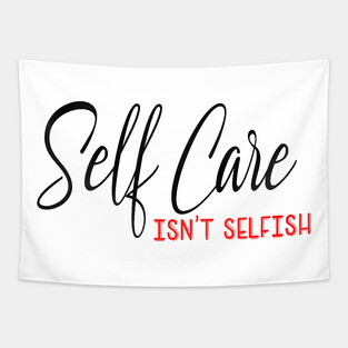 Self Care isnt selfish, self care design Tapestry