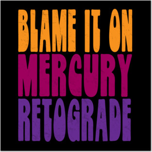 Blame It On Mercury Retrograde Posters and Art