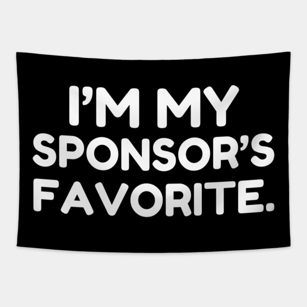 I'm My Sponsor's Favorite Funny Saying Tapestry by MakerMind8.2