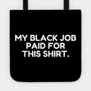My Black Job Paid For This Shirt Tote