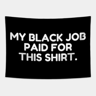 My Black Job Paid For This Shirt Tapestry
