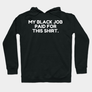 My Black Job Paid For This Shirt Hoodie