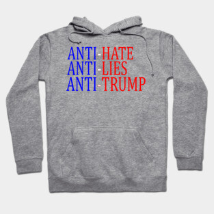 Anti-Hate Anti-Lies Anti-Trump Hoodie