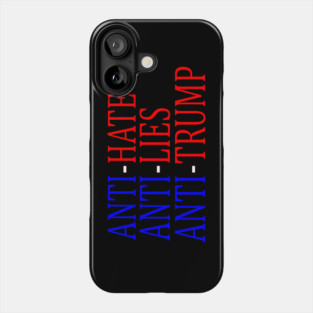 Anti-Hate Anti-Lies Anti-Trump Phone Case