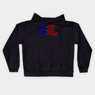 Anti-Hate Anti-Lies Anti-Trump Kids Hoodie