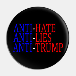 Anti-Hate Anti-Lies Anti-Trump Pin