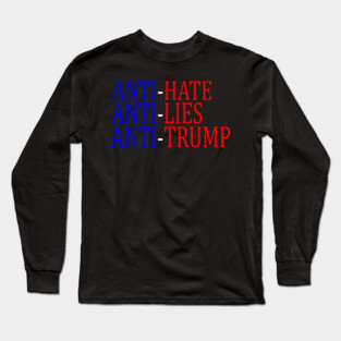 Anti-Hate Anti-Lies Anti-Trump Long Sleeve T-Shirt