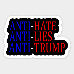 Anti-Hate Anti-Lies Anti-Trump Sticker