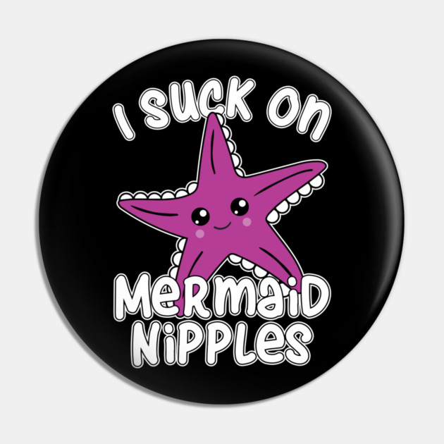 Suck on Mermaid Nipples Pin by belownormal