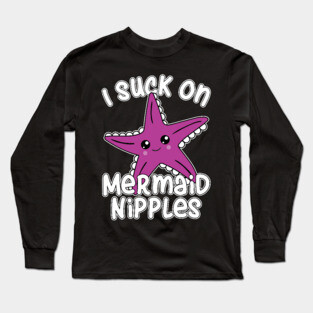 Suck on Mermaid Nipples Long Sleeve T-Shirt