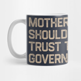 Mother Should I Trust The Government Mug