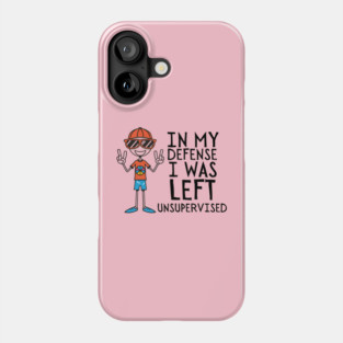 In-my-defense-i-was-left-unsupervised Phone Case