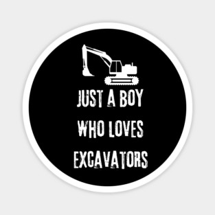 Just a boy who loves excavators Magnet