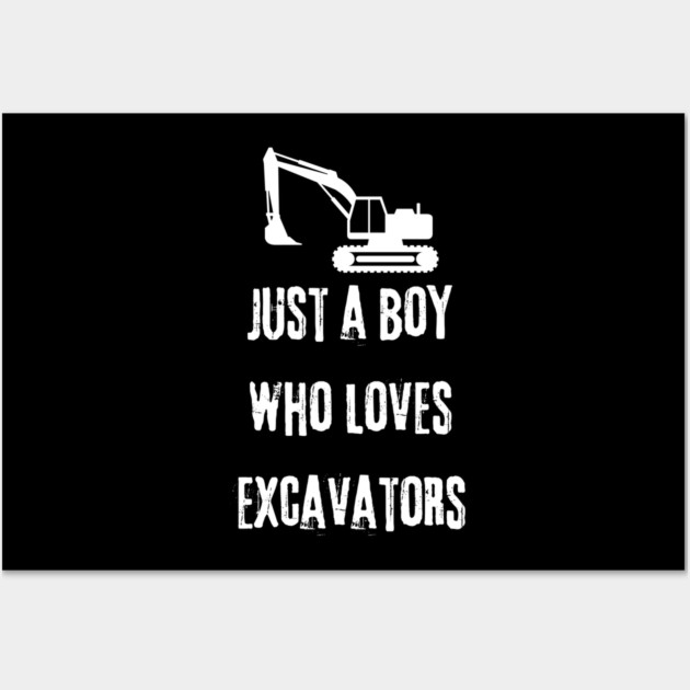 Just a boy who loves excavators Wall Art by BlackMeme94