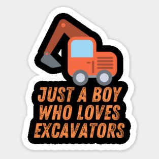 Just a boy who loves excavators Sticker