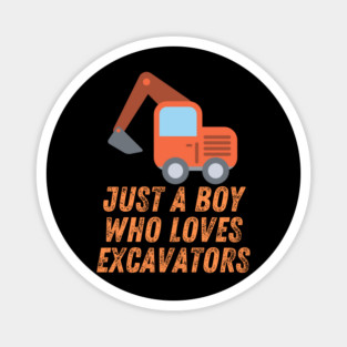 Just a boy who loves excavators Magnet