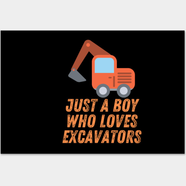Just a boy who loves excavators Wall Art by BlackMeme94