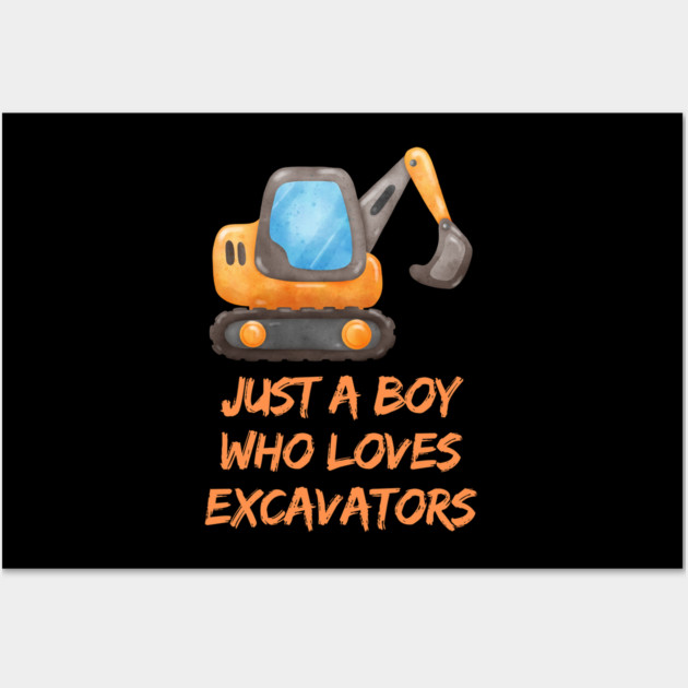 Just a boy who loves excavators Wall Art by BlackMeme94