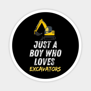 Just a boy who loves excavators Magnet