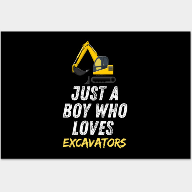 Just a boy who loves excavators Wall Art by BlackMeme94