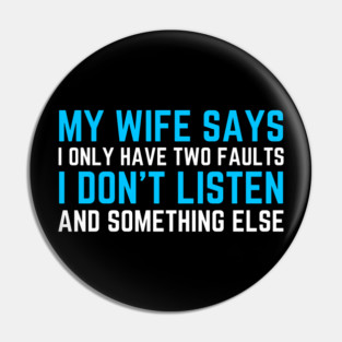 My Wife Says I Only Have Two Faults Pin