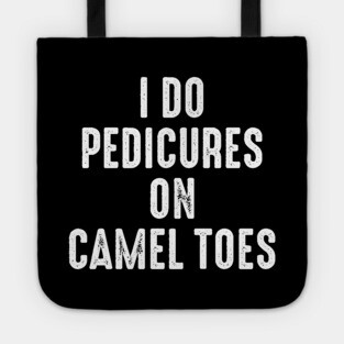 I Do Pedicures On Camel Toes Tote