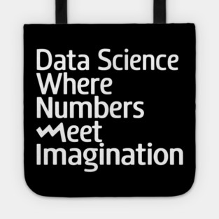 Data Science: Where Numbers Meet Imagination Tote
