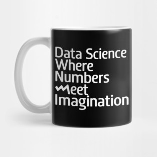 Data Science: Where Numbers Meet Imagination Mug