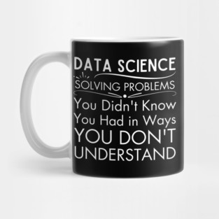 Data Science: You Don't Even Know What You Don't Know Mug