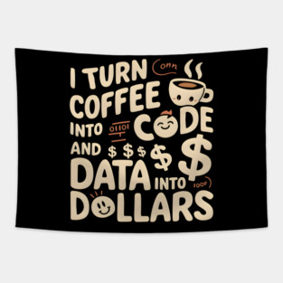 I Turn Coffee into Code and Data into Dollars Tapestry