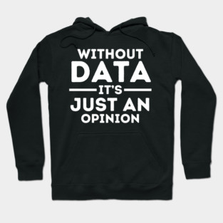 Without Data, It's Just Opinion Hoodie