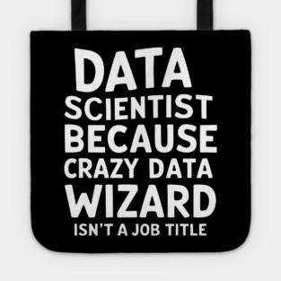 Data Scientist: Because Crazy Data Wizard Isn't a Job Title Tote