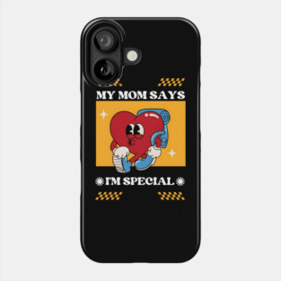 Mom Says I'm Special Phone Case