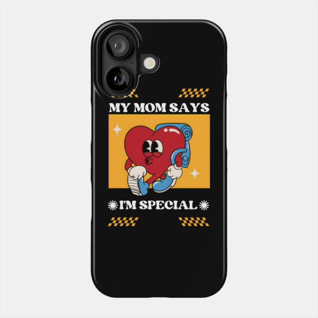 Mom Says I'm Special Phone Case by MakerMind8.2