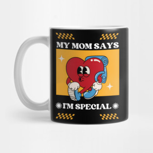 Mom Says I'm Special Mug