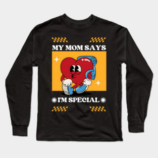 Mom Says I'm Special Long Sleeve T-Shirt