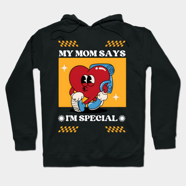 Mom Says I'm Special Hoodie by MakerMind8.2