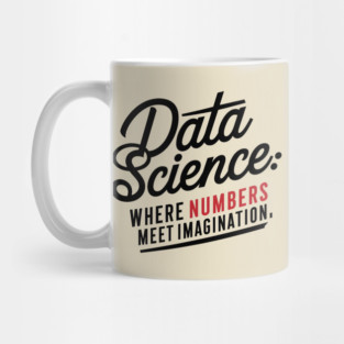 Data Science: Where Numbers Meet Imagination Mug