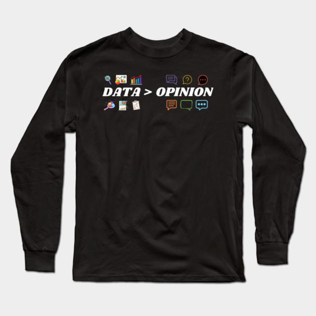 Data Over Opinion Long Sleeve T-Shirt by MakerMind8.2