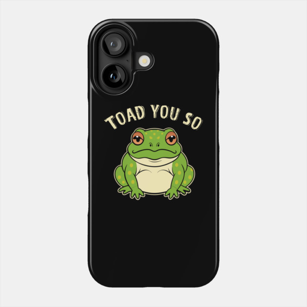 Toad You So Frog Pun Phone Case by The WYLD Tribe