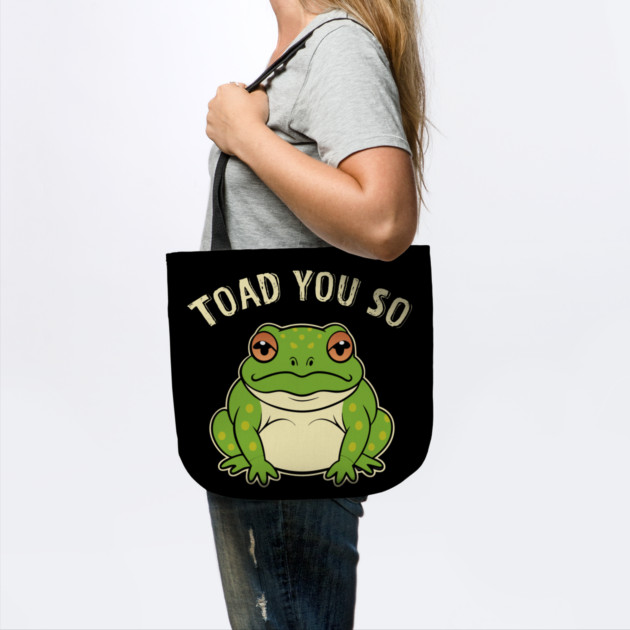 Toad You So Frog Pun by The WYLD Tribe