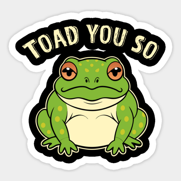 Toad You So Frog Pun Magnet by The WYLD Tribe