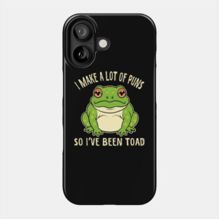 I Make A Lot Of Puns So I've Been Toad Phone Case
