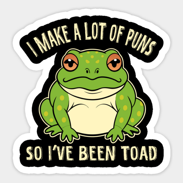 I Make A Lot Of Puns So I've Been Toad Magnet by The WYLD Tribe