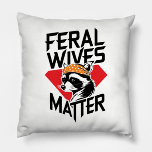 Feral Wives Matter Wife Humor Pillow