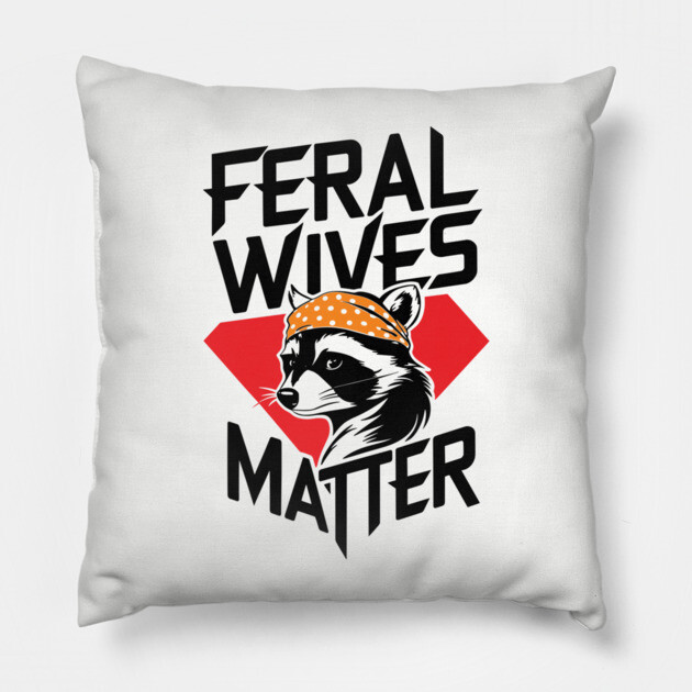 Feral Wives Matter Wife Humor Pillow by Anticorporati