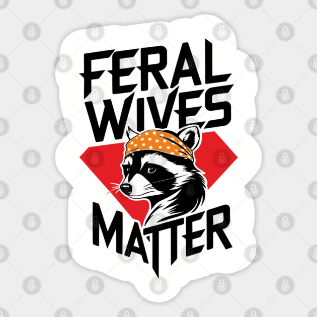 Feral Wives Matter Wife Humor Sticker by Anticorporati