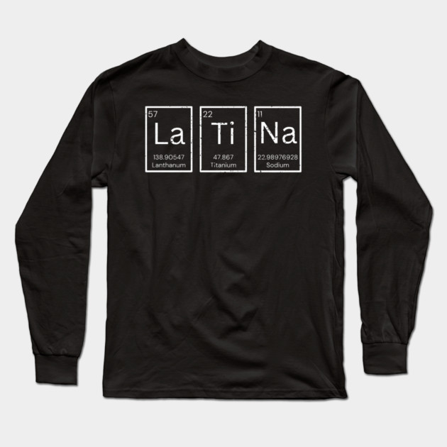 'La-Ti-Na' Latina periodic Table of Chemistry Elements Long Sleeve T-Shirt by MakerMind8.2