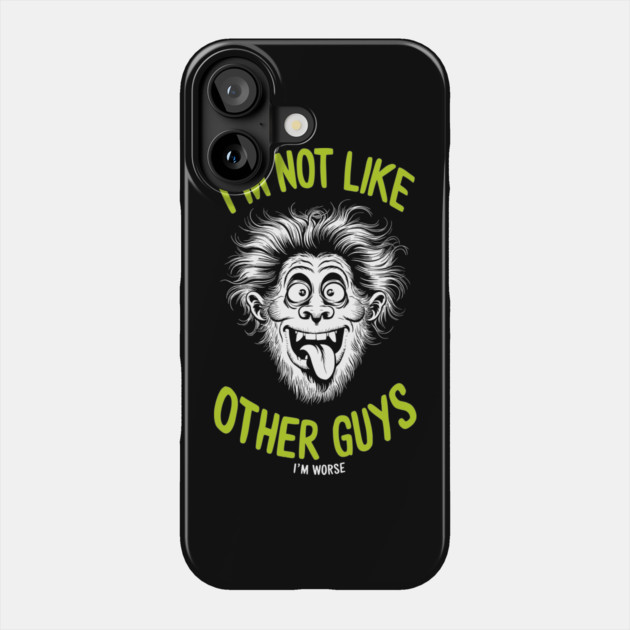 I'm Not Like Other Guys I'm Worse Phone Case by Anticorporati