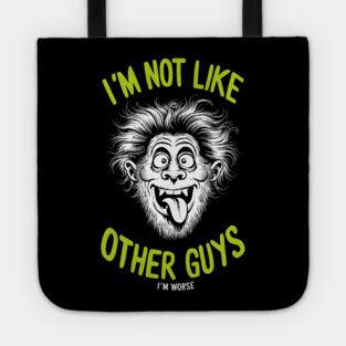 I'm Not Like Other Guys I'm Worse Tote
